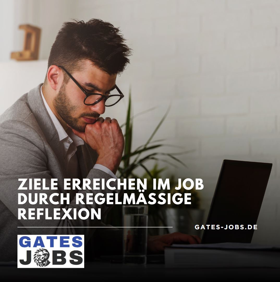 Ziele erreichen im Job durch regelmäßige Reflexion Ziele erreichen im Job durch regelmäßige Reflexion